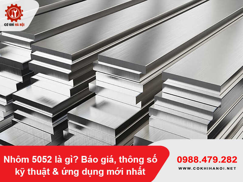 Nhôm 5052 là gì? Báo giá, thông số kỹ thuật & ứng dụng mới nhất