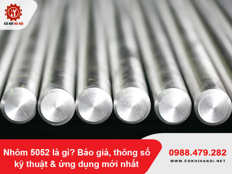 Nhôm 5052 là gì? Báo giá, thông số kỹ thuật & ứng dụng mới nhất