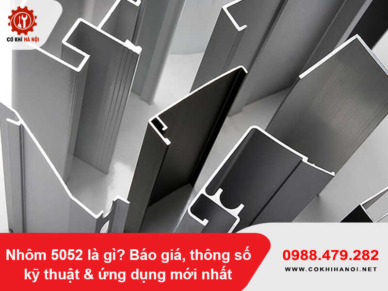Nhôm 5052 là gì? Báo giá, thông số kỹ thuật & ứng dụng mới nhất