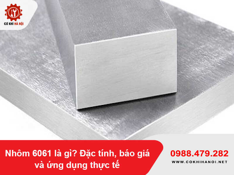 Nhôm 6061 là gì? Đặc tính, báo giá và ứng dụng thực tế
