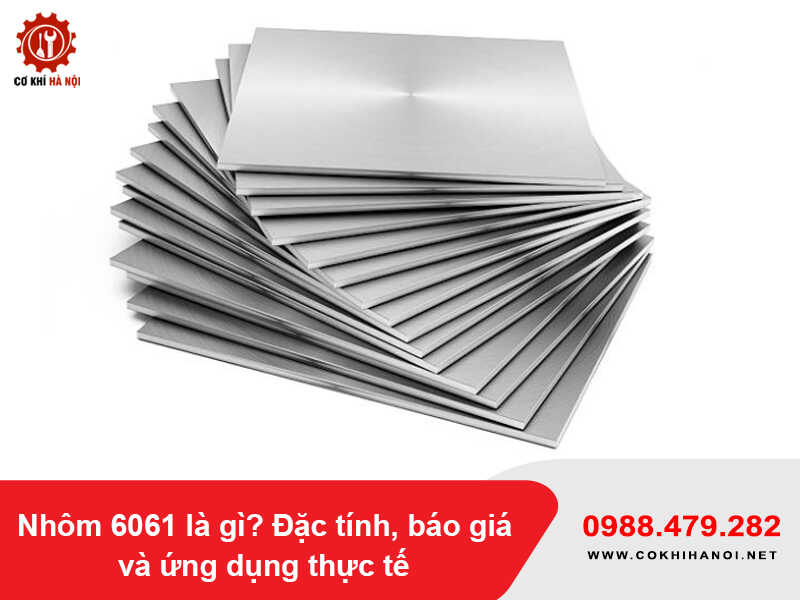 Nhôm 6061 là gì? Đặc tính, báo giá và ứng dụng thực tế