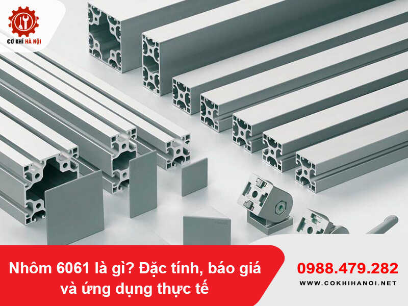 Nhôm 6061 là gì? Đặc tính, báo giá và ứng dụng thực tế