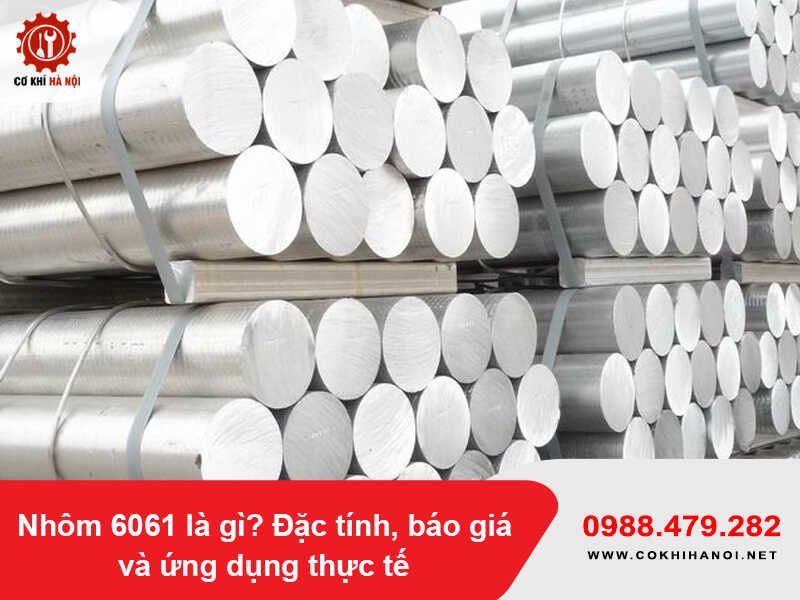 Nhôm 6061 là gì? Đặc tính, báo giá và ứng dụng thực tế