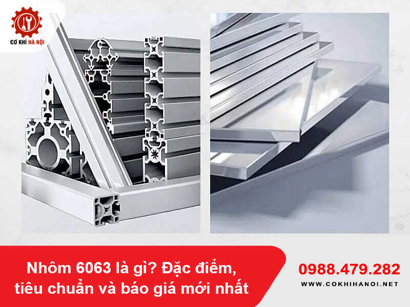 Nhôm 6063 là gì? Đặc điểm, tiêu chuẩn và báo giá mới nhất