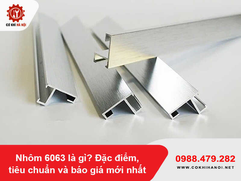 Nhôm 6063 là gì? Đặc điểm, tiêu chuẩn và báo giá mới nhất