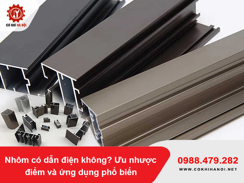 Nhôm có dẫn điện không? Ưu nhược điểm và ứng dụng phổ biến