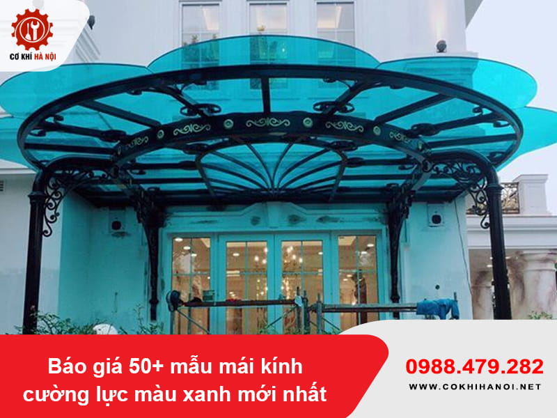 Báo giá 50+ mẫu mái kính cường lực màu xanh mới nhất