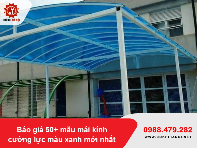 Báo giá 50+ mẫu mái kính cường lực màu xanh mới nhất