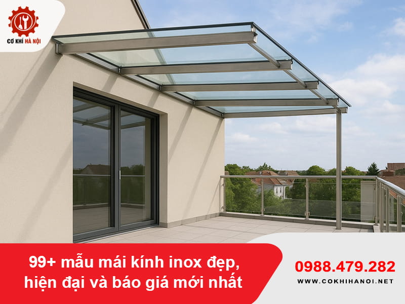 99+ mẫu mái kính inox đẹp, hiện đại và báo giá mới nhất