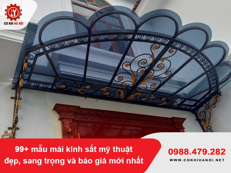 99+ mẫu mái kính sắt mỹ thuật đẹp, sang trọng và báo giá mới nhất