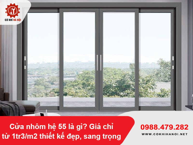 Cửa nhôm hệ 55 là gì? Giá chỉ từ 1tr3/m2 thiết kế đẹp, sang trọng
