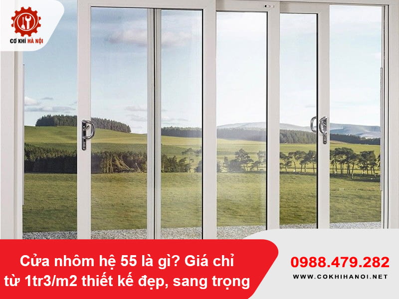 Cửa nhôm hệ 55 là gì? Giá chỉ từ 1tr3/m2 thiết kế đẹp, sang trọng