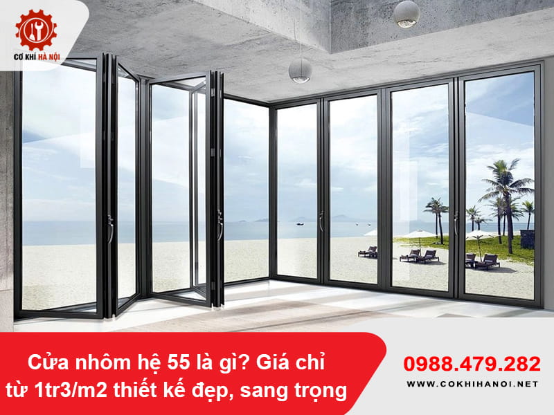 Cửa nhôm hệ 55 là gì? Giá chỉ từ 1tr3/m2 thiết kế đẹp, sang trọng