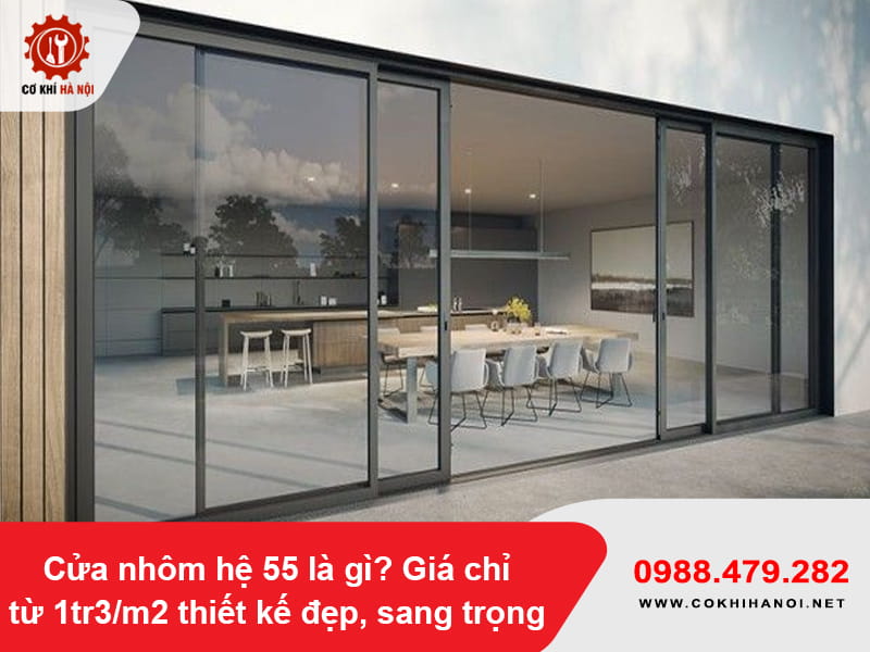 Cửa nhôm hệ 55 là gì? Giá chỉ từ 1tr3/m2 thiết kế đẹp, sang trọng