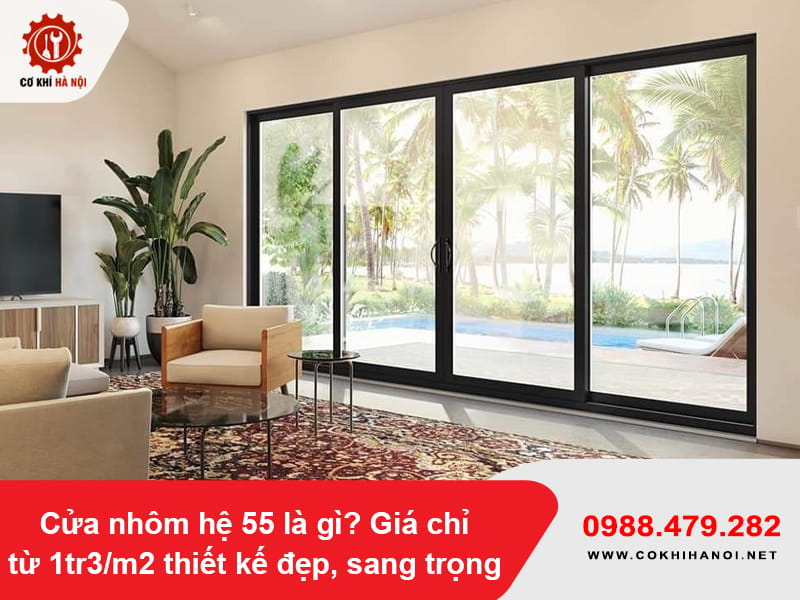 Cửa nhôm hệ 55 là gì? Giá chỉ từ 1tr3/m2 thiết kế đẹp, sang trọng