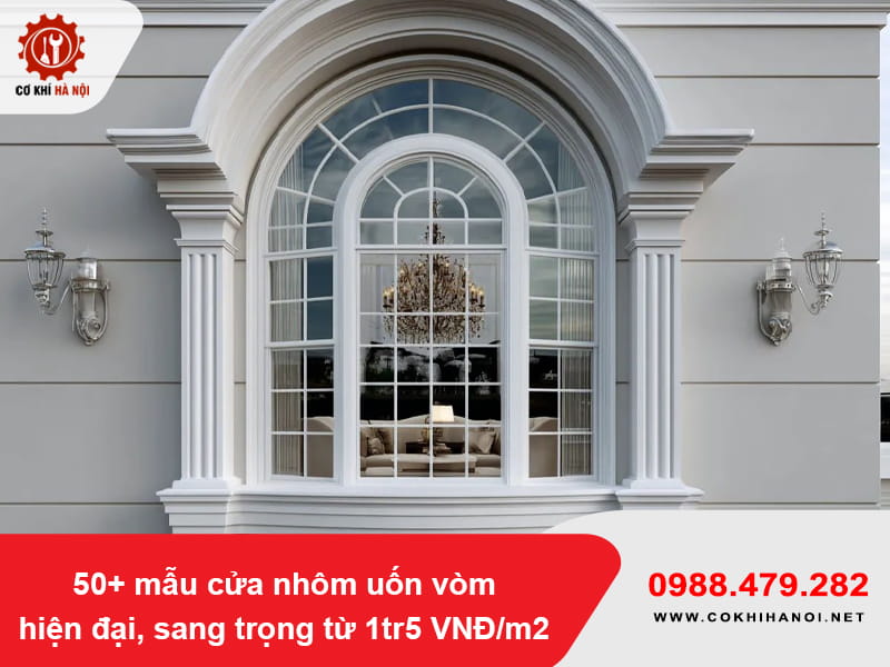 50+ mẫu cửa nhôm uốn vòm hiện đại, sang trọng từ 1tr5 VNĐ/m2