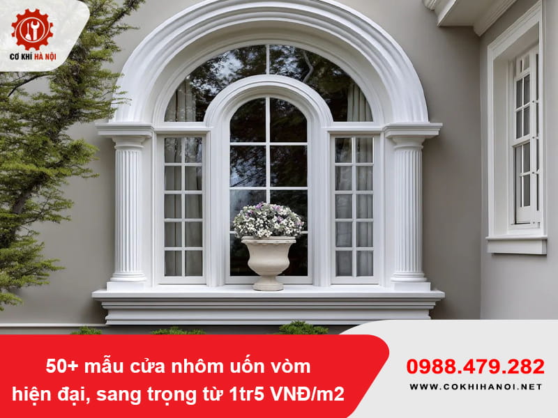 50+ mẫu cửa nhôm uốn vòm hiện đại, sang trọng từ 1tr5 VNĐ/m2