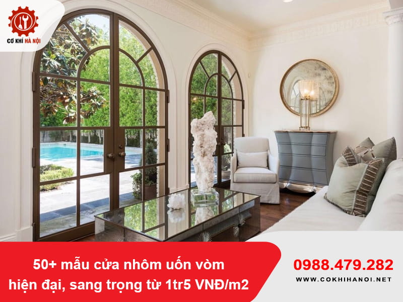 50+ mẫu cửa nhôm uốn vòm hiện đại, sang trọng từ 1tr5 VNĐ/m2