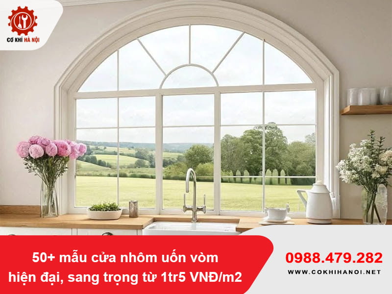 50+ mẫu cửa nhôm uốn vòm hiện đại, sang trọng từ 1tr5 VNĐ/m2