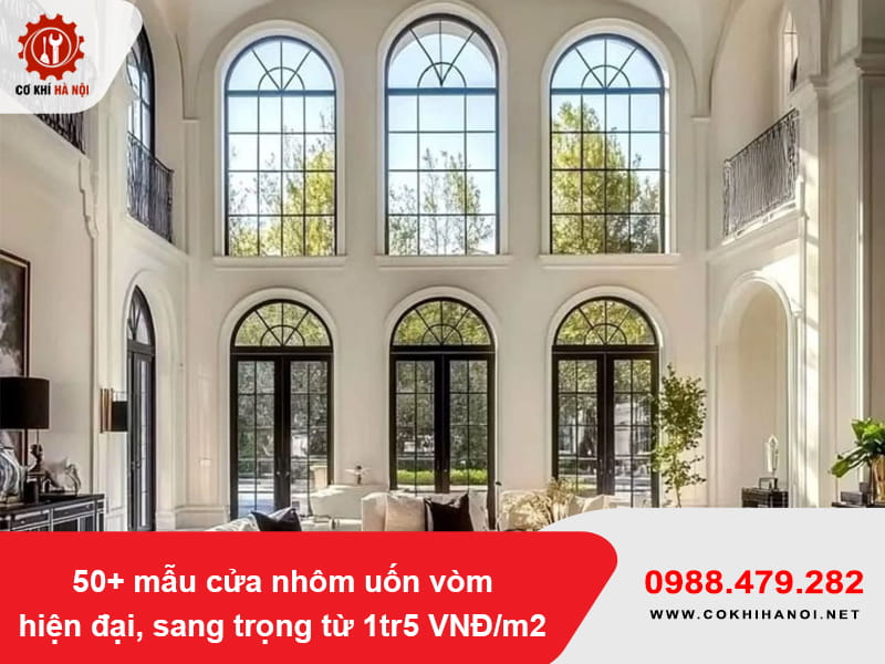 50+ mẫu cửa nhôm uốn vòm hiện đại, sang trọng từ 1tr5 VNĐ/m2