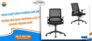 Mua ghế văn phòng giá rẻ đừng bỏ qua những lưu ý quan trọng này