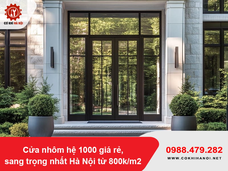 Cửa nhôm hệ 1000 giá rẻ, sang trọng nhất Hà Nội từ 800k/m2